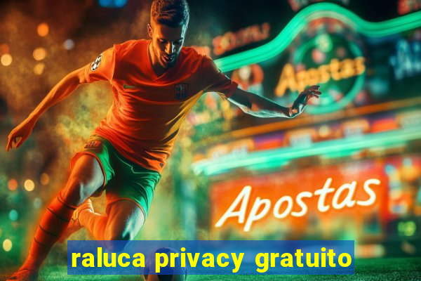 raluca privacy gratuito